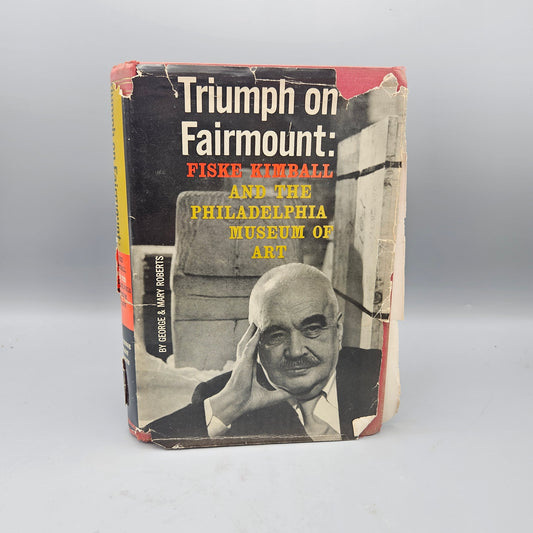 Book - George & Mary Roberts "Triumph on Fairmount: Fiske Kimball and the Philadelphia Museum of Art" 1959